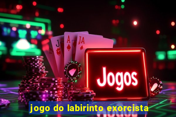 jogo do labirinto exorcista